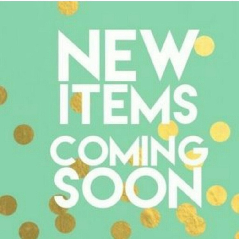 New Items Coming Soon!